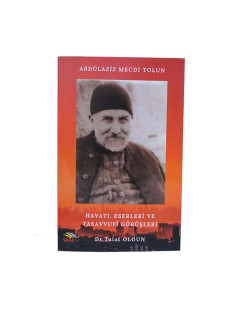 Abdülaziz Mecdi Tolun Hayatı Eserleri Ve Tasavvufi Görüşleri - Dr Talat OLGUN Abdülaziz Mecdi Tolun Hayatı Eserleri Ve Tasavvufi Görüşleri - Dr Talat OLGUN